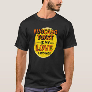 Avocado Toast is My Love Language Breakfast Food F T-Shirt