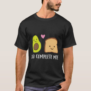 Avocado Toast You Complete Me Day Avocado Toast T-Shirt