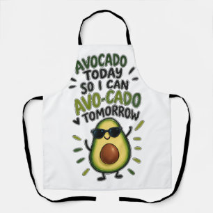 Avocado Today So I Can Avo-Cado Tomorrow Funny Avo Apron