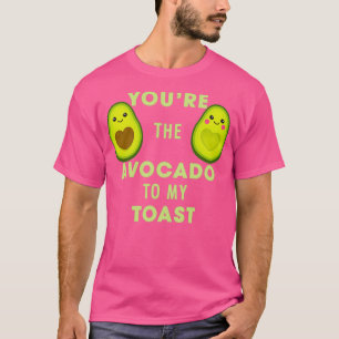 Avocado Youx27re The Avocado To My Toast Birthday T-Shirt