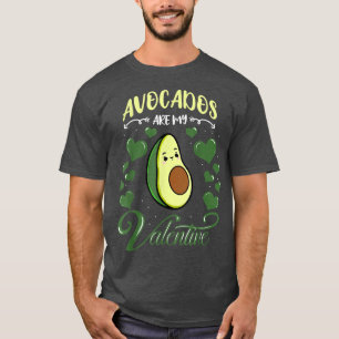 Avocados Are My Valentine Avocado Valentines Day  T-Shirt