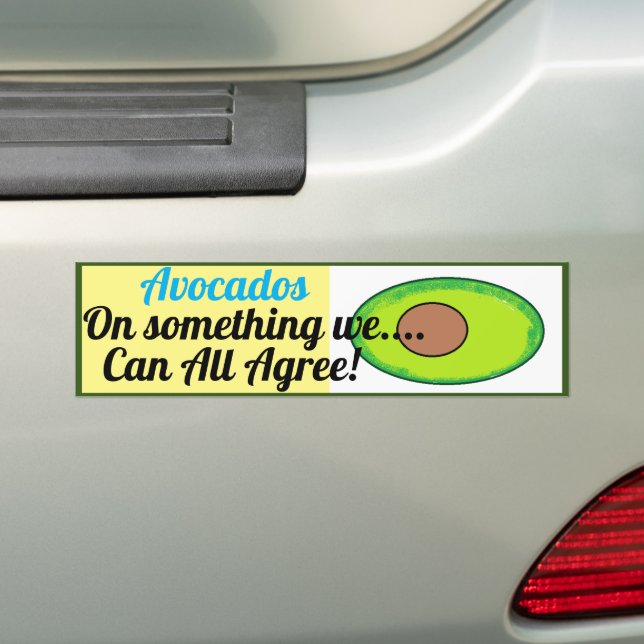 Avocados-  On something we...Can all Agree! Bumper Sticker (On Car)
