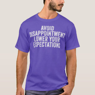 Avoid Disappointment Lower Your Expectations Funny T-Shirt