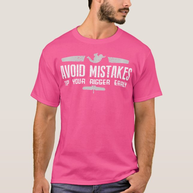 Avoid Mistakes Tip Your Rigger Early For Skydiving T-Shirt (Front)