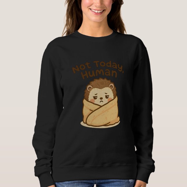 Avoid Social Interaction Not Today Human Sweatshirt (Front)