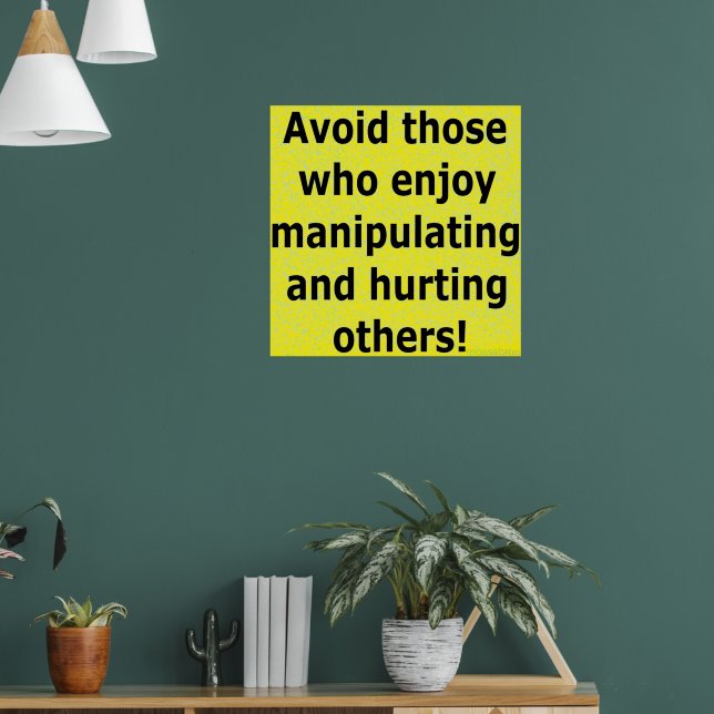 Avoid those who enjoy manipulating and hurting   poster (Living Room 1)