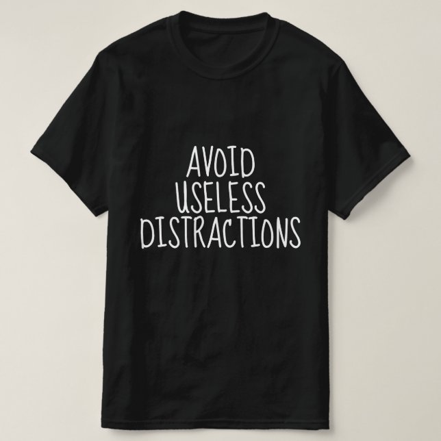 Avoid Useless Distractions T-Shirt (Design Front)