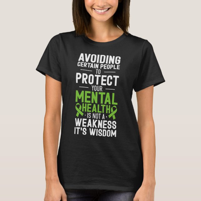Avoiding Certain People To Protect Your Mental Hea T-Shirt (Front)