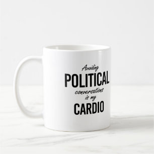 Avoiding political conversations is my cardio - - coffee mug