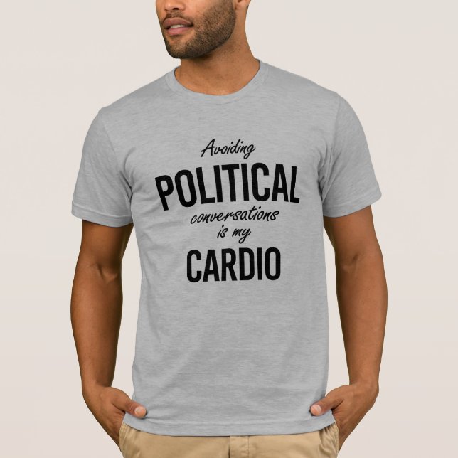 Avoiding political conversations is my cardio - - T-Shirt (Front)