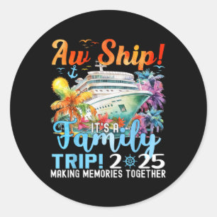 Aw Ship Fun Family Trip 2025 Summer Matching Famil Classic Round Sticker