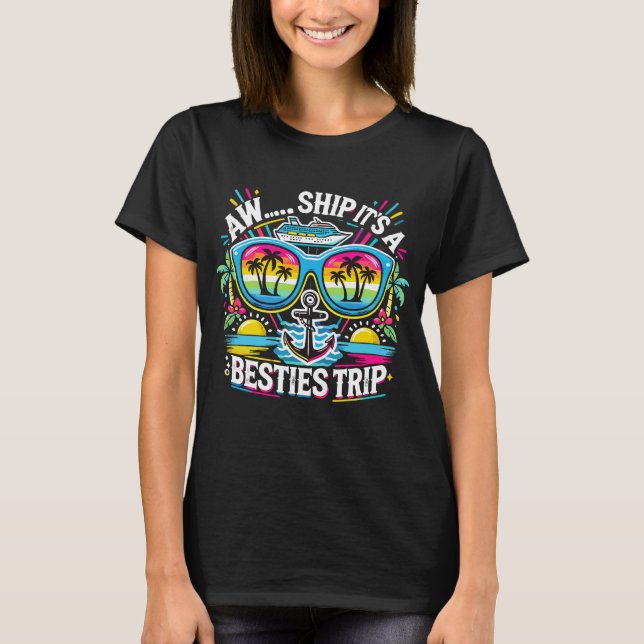 Aw Ship It’s A Besties Trip Cruise 2025 Vacation T-Shirt (Front)