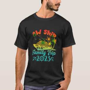 Aw Ship It s A Family Cruise 2023 Trip Vacation Ma T-Shirt