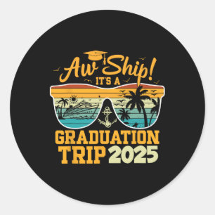 Aw Ship! It’s A Graduation Trip 2025 Cruise Vacati Classic Round Sticker