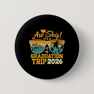 Aw Ship! It’s A Graduation Trip 2026 Cruise Vacati 6 Cm Round Badge