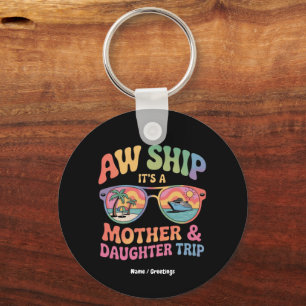 Aw Ship It’s a Mom and Daughter Cruise Trip Funny Key Ring