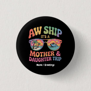 Aw Ship It’s a Mum and Daughter Cruise Trip Funny 3 Cm Round Badge