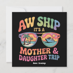 Aw Ship It’s a Mum and Daughter Cruise Trip Funny Invitation