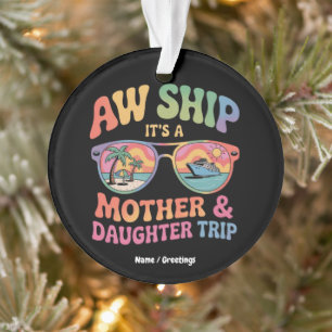 Aw Ship It’s a Mum and Daughter Cruise Trip Funny Ornament