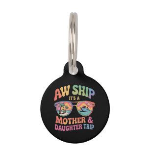Aw Ship It’s a Mum and Daughter Cruise Trip Funny Pet Tag