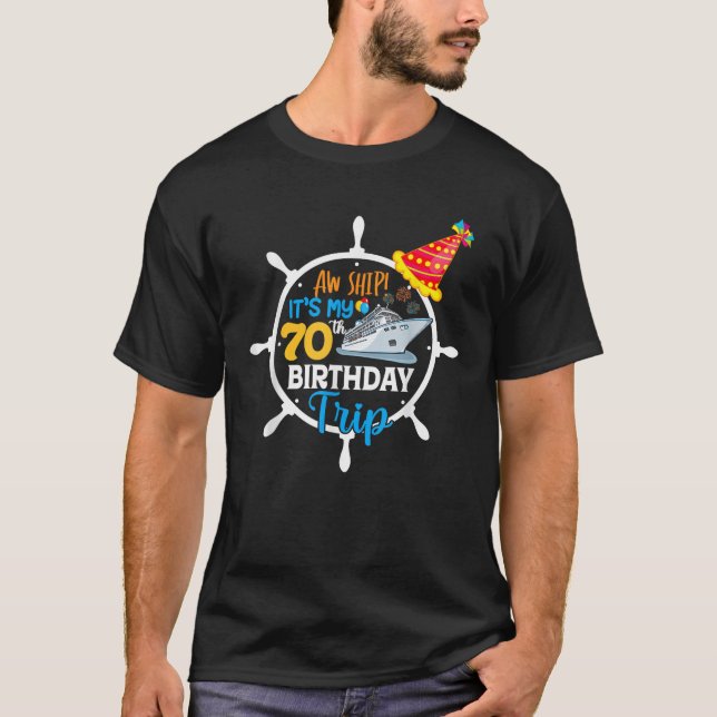 Aw Ship It s My 70th Birthday Trip Summer Vacay 20 T-Shirt (Front)