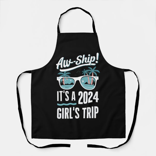 Aw Ship It's A 2024 Girls Trip Girls Cruise Group Apron (Front)