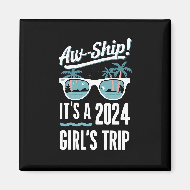 Aw Ship It's A 2024 Girls Trip Girls Cruise Group Magnet (Front)