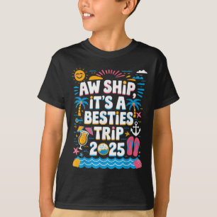 Aw Ship Its A Besties Trip 2025 Cruise Friend Grou T-Shirt