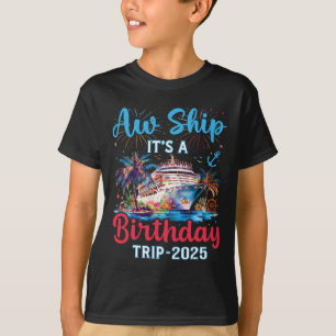 Aw Ship Its A Birthday Trip 2025 Cruise Family Vac T-Shirt
