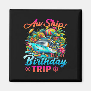 Aw Ship Its A Birthday Trip Birthday Cruise Vacati Magnet