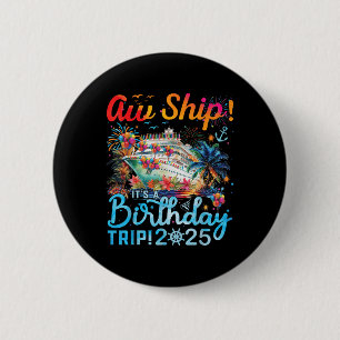 Aw Ship! Its A Birthday Trip Cruise Birthday Vacat 6 Cm Round Badge