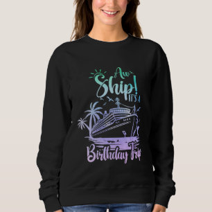 Aw Ship It's A Birthday Trip Family Cruise Squad M Sweatshirt