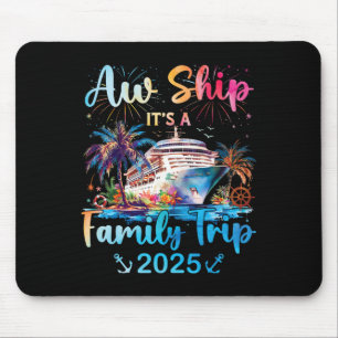 Aw Ship Its A Family Trip 2025 Cruise Family Vacat Mouse Pad