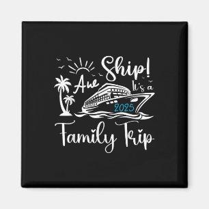 Aw Ship Its A Family Trip 2025 Cruise Matching Reu Magnet