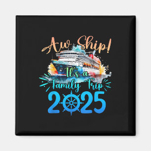 Aw Ship Its A Family Trip 2025 Cruise Summer Vacat Magnet
