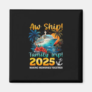 Aw Ship It's A Family Trip 2025 Cruise Trip Family Magnet