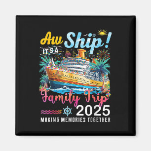 Aw Ship Its A Family Trip 2025 Family Matching Cru Magnet