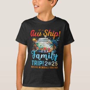 Aw Ship Its A Family Trip 2025 Family Matching Cru T-Shirt