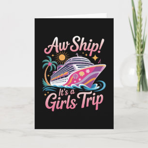 Aw Ship! It's A Girls Trip Cruise Cruising Vacatio Card