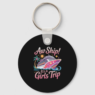 Aw Ship! It's A Girls Trip Cruise Cruising Vacatio Key Ring