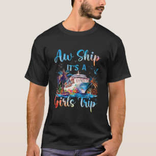 Aw Ship It's A Girls Trip Funny Cruise Squad Vacat T-Shirt