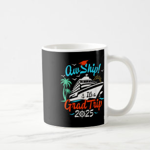 Aw Ship Its A Grad Trip 2025 Graduation Cruise Squ Coffee Mug