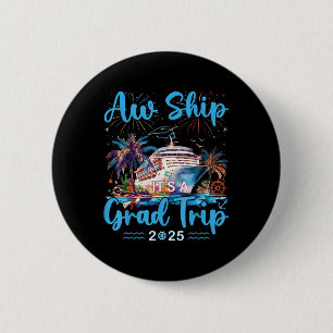 Aw Ship Its A Grad Trip 2025 Senior Graduate Cruis 6 Cm Round Badge
