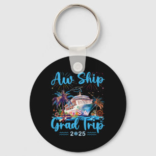 Aw Ship Its A Grad Trip 2025 Senior Graduate Cruis Key Ring