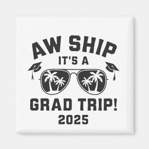 Aw Ship It's a Grad Trip 2025 Summer Trip Matching Magnet