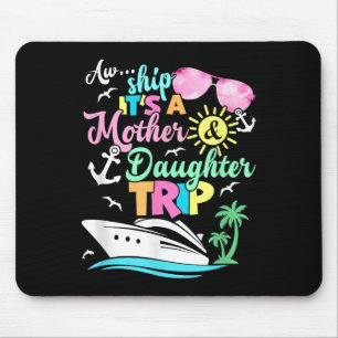Aw Ship Its A Mother &amp; Daughter Trip Family Ma Mouse Pad