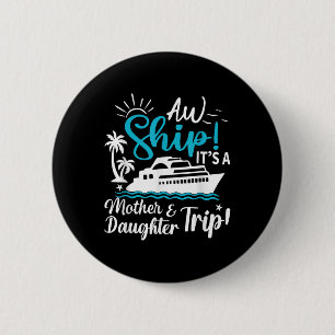 Aw Ship Its A Mother And Daughter Trip Cruise Fami 6 Cm Round Badge