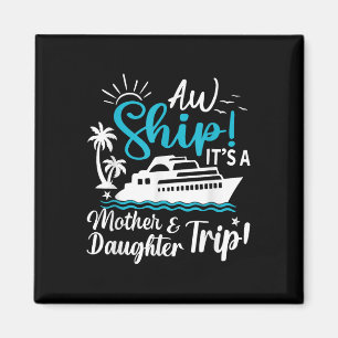Aw Ship Its A Mother And Daughter Trip Cruise Fami Magnet