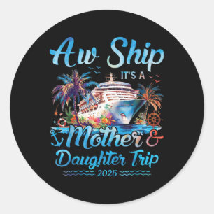 Aw Ship! Its A Mother Daughter Trip 2025 Cruise Va Classic Round Sticker