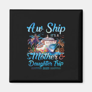 Aw Ship! Its A Mother Daughter Trip 2025 Cruise Va Magnet